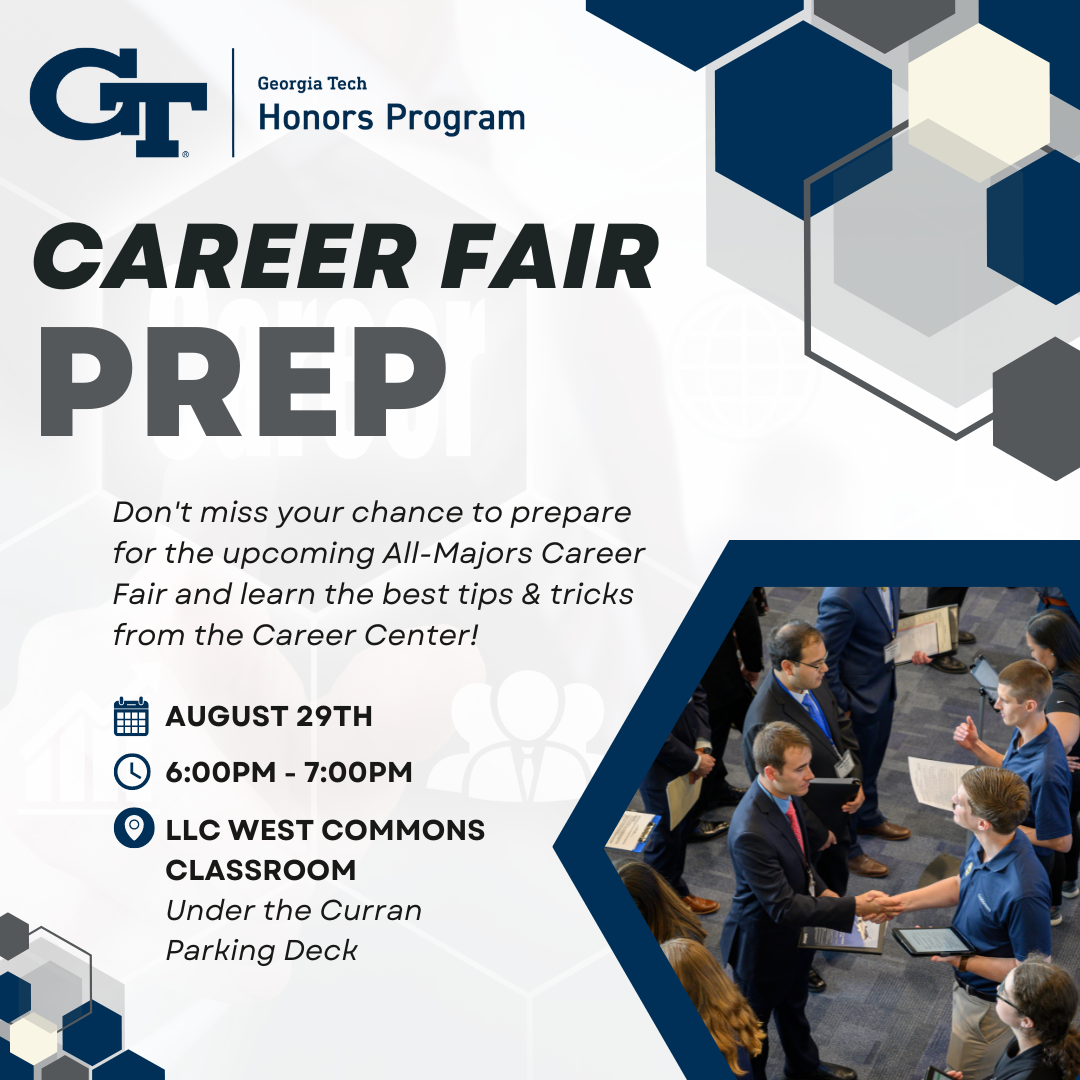 A flyer for the Honors Program Career Fair prep session on August 29th. It shows an image of a student in a suit shaking hands with a job recruiter during a previous Career Fair.
A flyer for the Honors Program Career Fair prep session on August 29th. It shows an image of a student in a suit shaking hands with a job recruiter during a previous Career Fair.